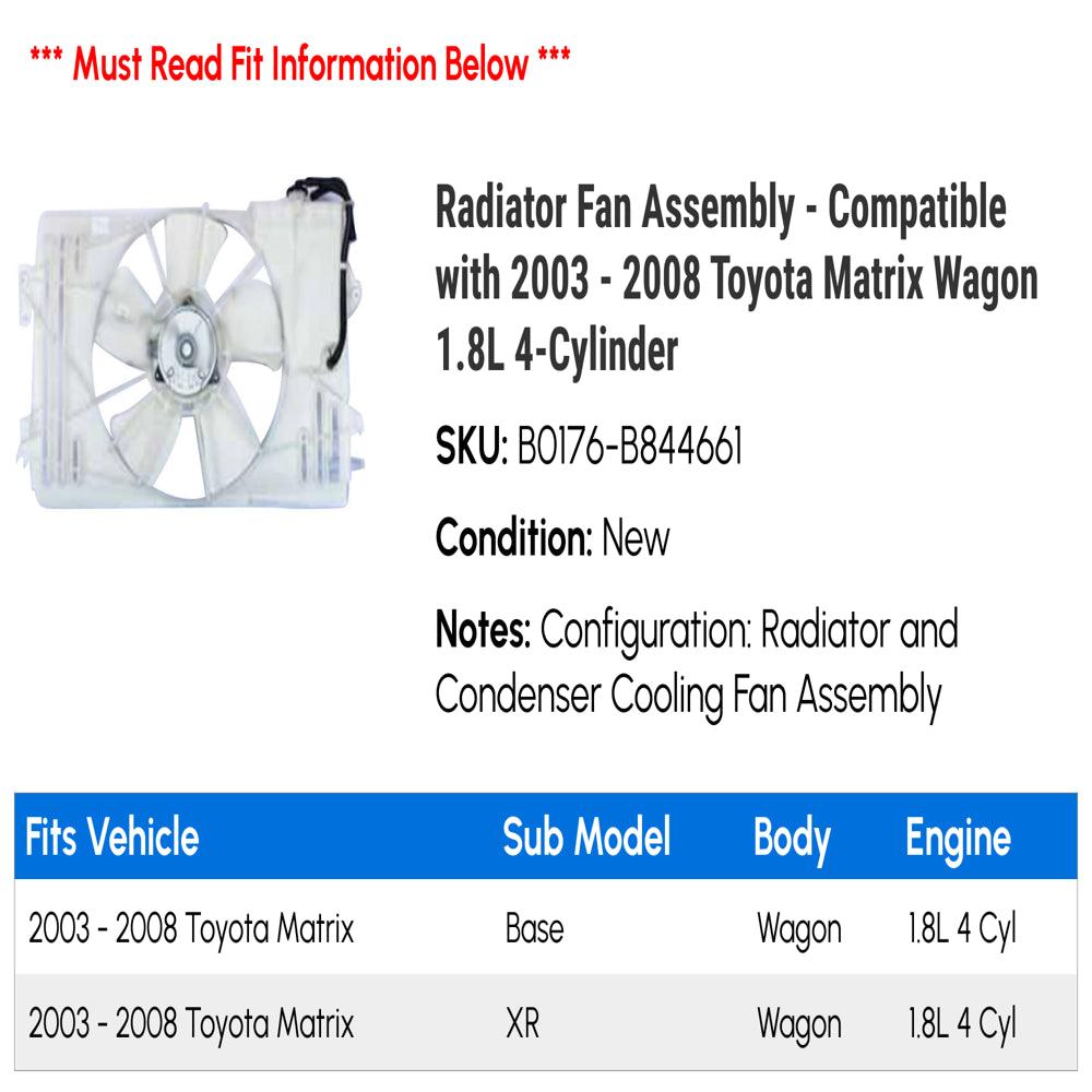 Radiator Fan Assembly - Compatible with 2003 - 2008 Toyota Matrix Wagon 1.8L 4-Cylinder 2004 2005 2006 2007